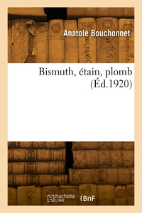 Bismuth, Etain, Plomb 