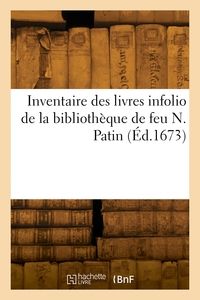 Inventaire Des Livres Infolio De La Bibliotheque De Feu N. Patin 