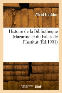 Histoire De La Bibliotheque Mazarine Et Du Palais De L'institut 
