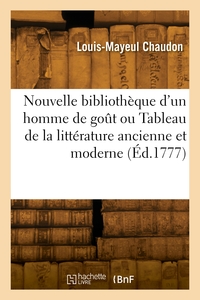 Nouvelle Bibliotheque D'un Homme De Gout Ou Tableau De La Litterature Ancienne Et Moderne 