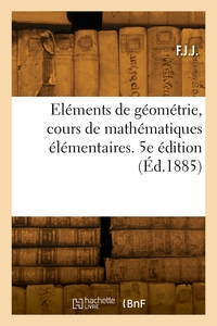 Elements De Geometrie, Cours De Mathematiques Elementaires. 5e Edition 