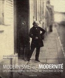Moderne Ou Modernite ; Les Photographes Du Cercle De Gustave Le Gray 