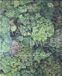 Le Radeau Des Cimes : Trente Annees D'exploration Des Canopees Forestieres Equatoriales 
