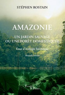 Amazonie : Un Jardin Sauvage Ou Une Foret Domestiquee, Essai D'ecologie Historique 
