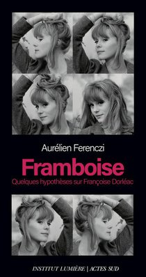 Framboise : Quelques Hypotheses Sur Francoise Dorleac 