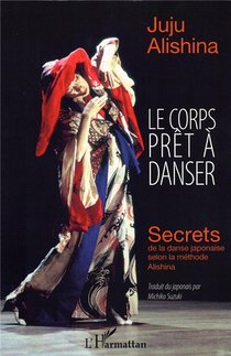 Le Corps Pret A Danser ; Secrets De La Danse Japonaise Selon La Methode Alishina 
