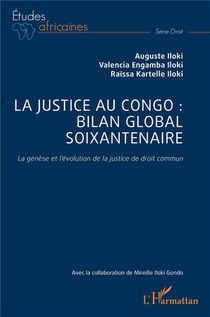 La Justice Au Congo : Bilan Global Soixantenaire : La Genese Et L'evolution De La Justice De Droit Commun 