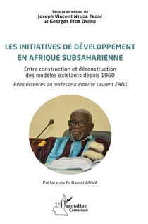 Les Initiatives De Developpement En Afrique Subsaharienne : Entre Construction Et Deconstruction Des Modeles Existants Depuis 1960 