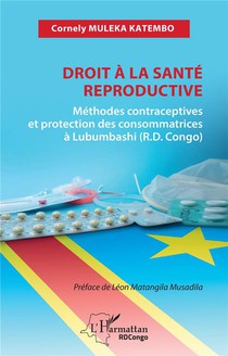 Droit A La Sante Reproductive : Methodes Contraceptives Et Protection Des Consommatrices A Lubumbashi (r.d. Congo) 