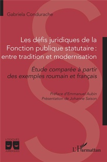 Les Defis Juridiques De La Fonction Publique Statutaire, Entre Tradition Et Modernisation : Etude Comparee A Partir Des Exemples Roumain Et Francais 
