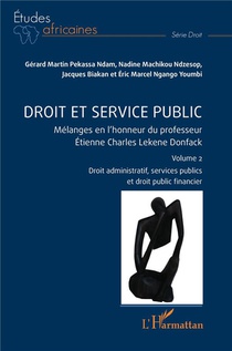 Droit Et Service Public : Melanges En L'honneur Du Professeur Etienne Charles Lekene Donfack Volume 2 