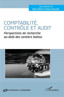 Comptabilite, Controle Et Audit : Perspectives De Recherche Au-dela Des Sentiers Battus 