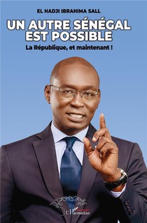 Un Autre Senegal Est Possible : La Republique, Et Maintenant ! 