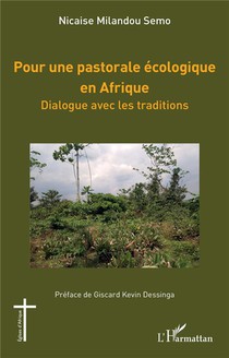 Pour Une Pastorale Ecologique En Afrique : Dialogue Avec Les Traditions 
