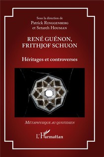 Rene Guenon, Frithjof Schuon : Heritages Et Controverses 