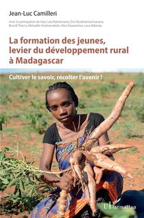 La Formation Des Jeunes, Levier Du Developpement Rural A Madagascar : Cultiver Le Savoir, Recolter L'avenir ! 
