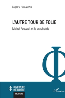 L'autre Tour De Folie : Michel Foucault Et La Psychiatrie 