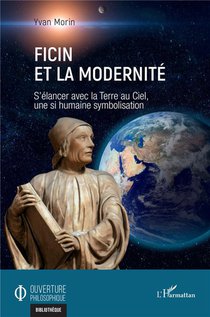 Ficin Et La Modernite : S'elancer Avec La Terre Au Ciel, Une Si Humaine Symbolisation 