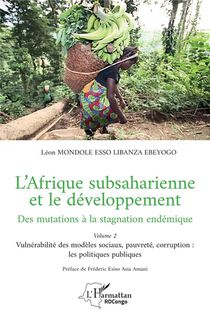 L'afrique Subsaharienne Et Le Developpement, Des Mutations A La Stagnation Endemique Tome 2 : Vulnerabilite Des Modeles Sociaux, Pauvrete, Corruption : Les Politiques Publiques 