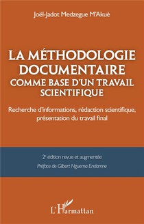 La Methodologie Documentaire Comme Base D'un Travail Scientifique : Recherche D'informations, Redaction Scientifique, Presentation Du Travail Final 