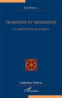 Tradition Et Modernite : La Malediction Du Progres 