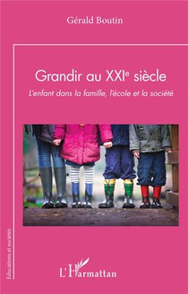 Grandir Au Xxie Siecle : L'enfant Dans La Famille, L'ecole Et La Societe 
