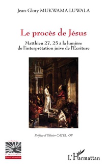Le Proces De Jesus : Mathieu 27, 25 A La Lumiere De L'interpretation Juive De L'ecriture 