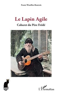 Le Lapin Agile : Cabaret Du Pere Frede 