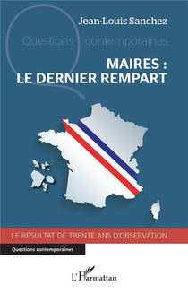 Maires, Le Dernier Rempart : Le Resultat De Trente Ans D'observation 