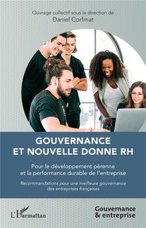 Gouvernance Et Nouvelle Donne Rh : Pour Le Developpement Perenne Et La Performance Durable De L'entreprise 