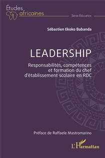Leadership : Responsabilites, Competences Et Formation Du Chef D'etablissement Scolaire En Rdc 
