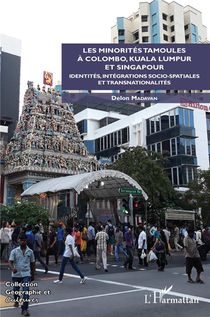 Les Minorites Tamoules A Colombo, Kuala Lumpur Et Singapour : Identites, Integrations Socio-spatiales Et Transnationalites 