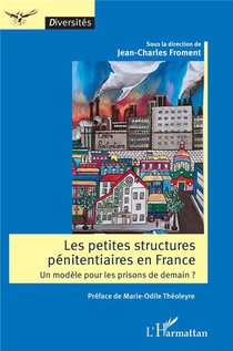 Les Petites Structures Penitentiaires En France : Un Modele Pour Les Prisons De Demain ? 