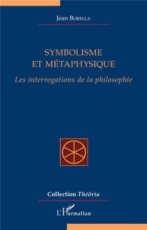 Symbolisme Et Metaphysique : Les Interrogations De La Philosophie 