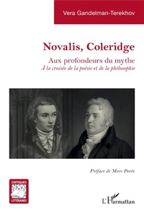 Novalis, Coleridge : Aux Profondeurs Du Mythe. A La Croisee De La Poesie Et De La Philosophie 