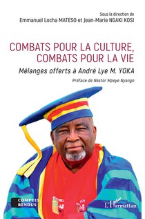 Combats Pour La Culture, Combats Pour La Vie : Melanges Offerts A Andre Lye M. Yoka 