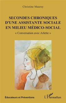 Secondes Chroniques D'une Assistante Sociale En Milieu Medico-social Tome 2 : Conversation Avec Arlette 