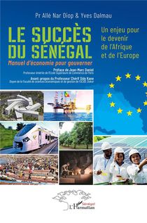Le Succes Du Senegal : Un Enjeu Pour Le Devenir De L'afrique Et De L'europe, Manuel D'economie Pour Gouverner 
