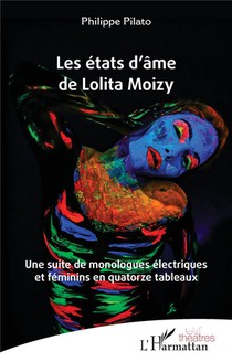 Les Etats D'ame De Lolita Moizy : Une Suite De Monologue Electriques Et Feminins En Quatorze Tableaux 