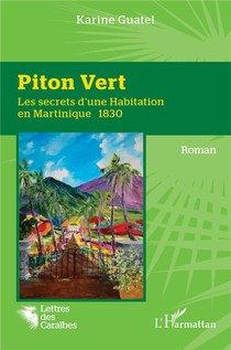 Piton Vert : Les Secrets D'une Habitation En Martinique 1830 