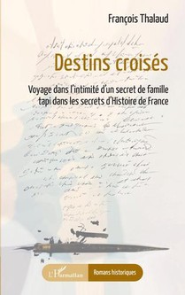 Destins Croises : Voyage Dans L'intimite D'un Secret De Famille Tapi Dans Les Secrets D'histoire De France 