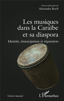 Les Musiques Dans La Caraibe Et Sa Diaspora : Identite, Emancipation Et Reparation 