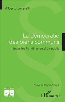 La Democratie Des Biens Communs : Nouvelles Frontieres Du Droit Public 