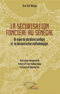 La Securisation Fonciere Au Senegal : Un Enjeu De Pluralisme Juridique Et De Deconstruction Methodologique 