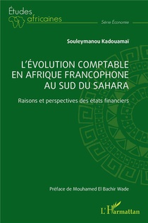L'evolution Comptable En Afrique Francophone Au Sud Du Sahara : Raisons Et Perspectives Des Etats Financier 