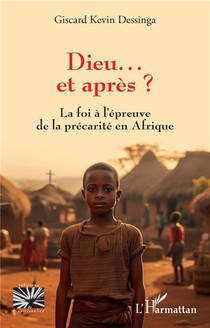 Dieu... Et Apres ? : La Foi A L'epreuve De La Precarite En Afrique 