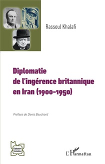 Diplomatie De L'ingerence Britannique En Iran (1900-1950) 