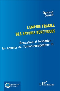 L'empire Fragile Des Savoirs Benefiques : Education Et Formation, Les Apports De L'union Europeenne Iii 