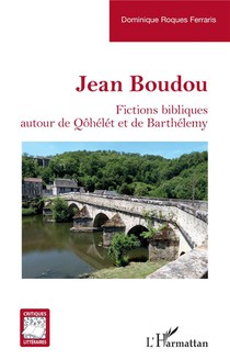 Jean Boudou : Fictions Bibliques Autour De Qohelet Et De Barthelemy 