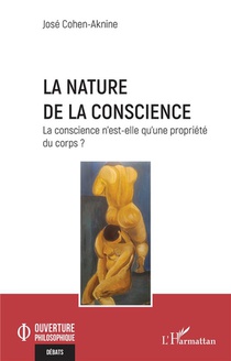 La Nature De La Conscience : La Conscience N'est-elle Qu'une Propriete Du Corps ? 